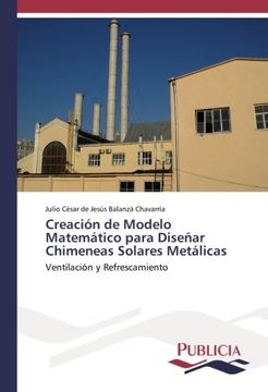 portada Creación de Modelo Matemático para Diseñar Chimeneas Solares Metálicas: Ventilación y Refrescamiento
