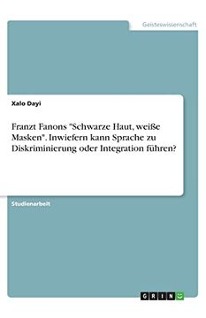 portada Franzt Fanons Schwarze Haut, Weie Masken Inwiefern Kann Sprache zu Diskriminierung Oder Integration Fhren (en Alemán)
