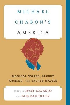 portada Michael Chabon's America: Magical Words, Secret Worlds, and Sacred Spaces (en Inglés)