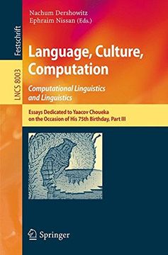 portada Language, Culture, Computation: Computational Linguistics and Linguistics: Essays Dedicated to Yaacov Choueka on the Occasion of his 75 Birthday, Part iii (Lecture Notes in Computer Science) (en Inglés)