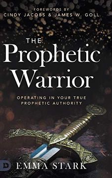 portada The Prophetic Warrior: Operating in Your True Prophetic Authority (en Inglés)