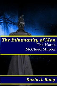 portada The Inhumanity of Man: The Hattie McCloud Murder (en Inglés)