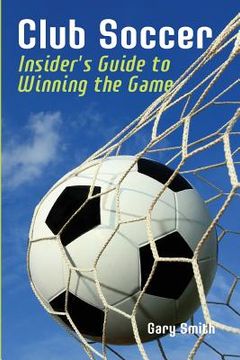 portada Club Soccer: Insider's Guide to Winning the Game (en Inglés)