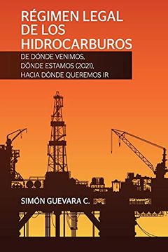 portada Régimen Legal de los Hidrocarburos. De Dónde Venimos, Dónde Estamos (2021), Hacia Dónde Queremos ir (in Spanish)