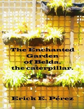 portada The Enchanted Garden of Belda, the caterpillar. (Dream to tell) (Volume 2)