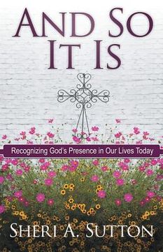 portada And So It Is: Recognizing God's Presence in Our Lives Today (en Inglés)
