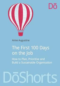 portada the first 100 days on the job: how to plan, prioritize and build a sustainable organization
