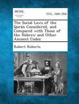 portada The Social Laws of the Qoran Considered, and Compared with Those of the Hebrew and Other Ancient Codes