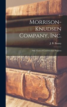 portada Morrison-Knudsen Company, Inc.: Fifty Years of Construction Progress (in English)