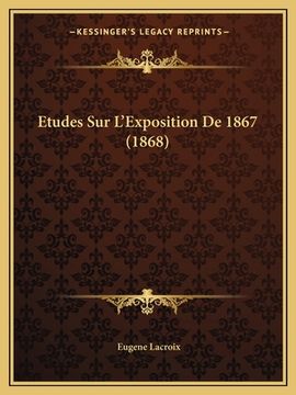 portada Etudes Sur L'Exposition De 1867 (1868) (en Francés)