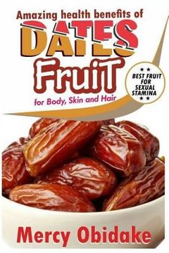 portada Dates Fruit: A Very Good Fruit to Increase Sexual Stamina (en Inglés)