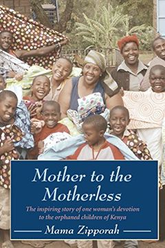 portada Mother to the Motherless: The Inspiring True Story of one Woman's Devotion to the Orphaned Children of Kenya (en Inglés)