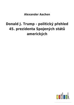 portada Donald J. Trump - politický p ehled 45. prezidenta Spojených stát amerických 