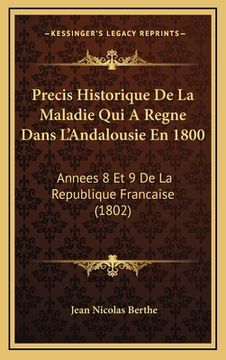 portada Precis Historique De La Maladie Qui A Regne Dans L'Andalousie En 1800: Annees 8 Et 9 De La Republique Francaise (1802) (in French)