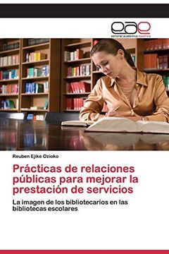 portada Prácticas de Relaciones Públicas Para Mejorar la Prestación de Servicios: La Imagen de los Bibliotecarios en las Bibliotecas Escolares (in Spanish)