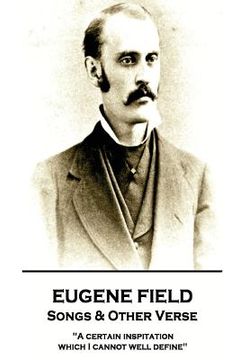 portada Eugene Field - Songs & Other Verse: "A certain inspitation which I cannot well define" (in English)