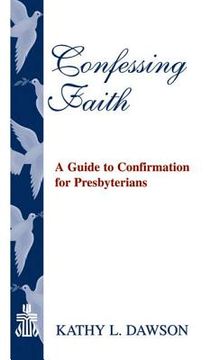 portada confessing faith: a guide to confirmation for presbyterians (en Inglés)