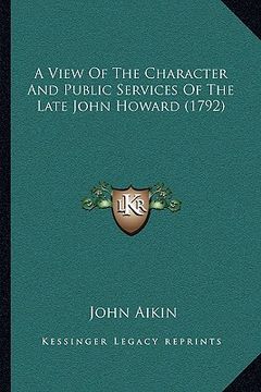 portada a view of the character and public services of the late john howard (1792) (en Inglés)