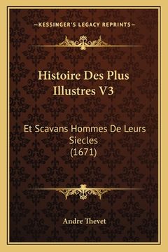 portada Histoire Des Plus Illustres V3: Et Scavans Hommes De Leurs Siecles (1671) (en Francés)