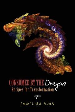 portada Consumed By The Dragon: Recipes for Transformation (en Inglés)