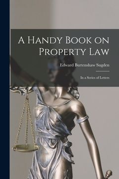 portada A Handy Book on Property Law: in a Series of Letters (en Inglés)