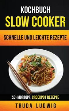 portada Kochbuch: Slow Cooker: Schnelle und leichte Rezepte (Schmortopf: Crockpot Rezepte) (in German)