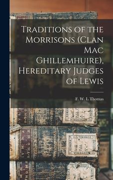 portada Traditions of the Morrisons (Clan Mac Ghillemhuire), Hereditary Judges of Lewis (en Inglés)