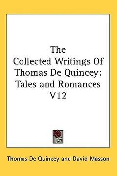 portada the collected writings of thomas de quincey: tales and romances v12 (in English)