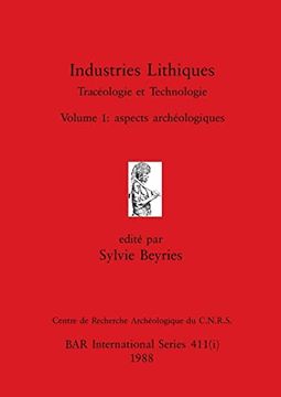 portada Industries Lithiques-Tracéologie et Technologie, Volume 1: Aspects Archéologiques (Bar International) (in English)