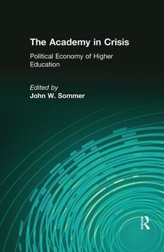 portada The Academy in Crisis: Political Economy of Higher Education (en Inglés)