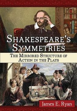 portada Shakespeare's Symmetries: The Mirrored Structure of Action in the Plays (in English)