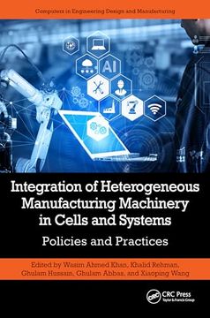 portada Integration of Heterogeneous Manufacturing Machinery in Cells and Systems: Policies and Practices (Computers in Engineering Design and Manufacturing) (en Inglés)