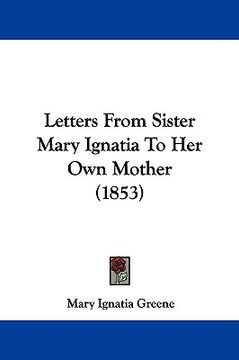 portada letters from sister mary ignatia to her own mother (1853) (en Inglés)