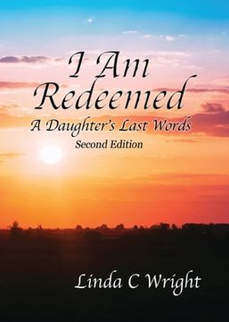 portada I Am Redeemed Second Edition: A Daughter's Last Words (in English)