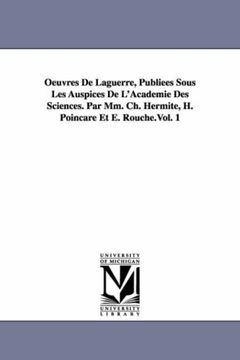 portada Oeuvres de Laguerre, Publiees Sous les Auspices de L'academie des Sciences. Par Mm. Ch. Hermite, H. Poincare et e. Rouche. Vol. 1 (en Francés)
