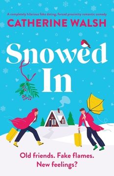portada Snowed In: A completely hilarious fake dating, forced proximity romantic comedy