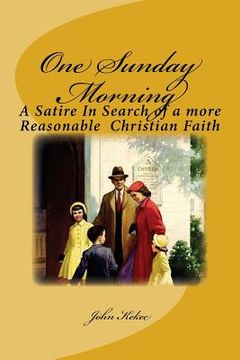 portada One Sunday Morning: A Satire in Search of a Reasonable Christian Faith (en Inglés)
