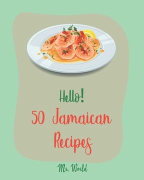 portada Hello! 50 Jamaican Recipes: Best Jamaican Cookbook Ever For Beginners [Jerk Chicken Cookbook, Pork Tenderloin Recipe, Caribbean Vegetarian Cookboo (en Inglés)