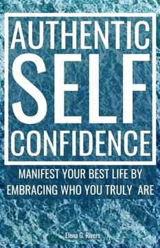 portada Authentic Self-Confidence: Manifest Your Best Life by Embracing Who You Truly Are (en Inglés)