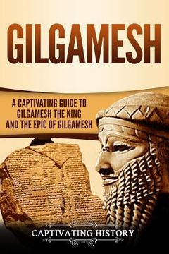 portada Gilgamesh: A Captivating Guide to Gilgamesh the King and the Epic of Gilgamesh (en Inglés)