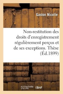 portada Du Principe de la Non-Restitution Des Droits d'Enregistrement Régulièrement Perçus: Et de Ses Exceptions. Thèse (in French)