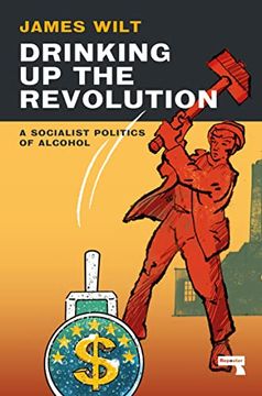 portada Drinking up the Revolution: A Socialist Politics of Alcohol (in English)
