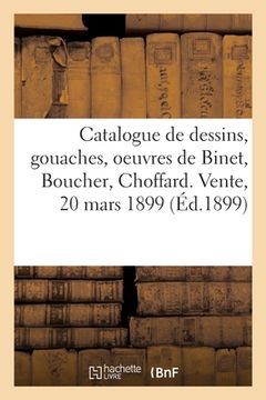 portada Catalogue de Dessins, Gouaches Et Aquarelles Principalement de l'École Française Du Xviiie Siècle: Oeuvres de Binet, Boucher, Choffard. Vente, 20 Mars (en Francés)