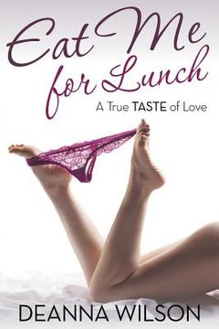 portada Eat Me For Lunch: A True Taste of Love (en Inglés)