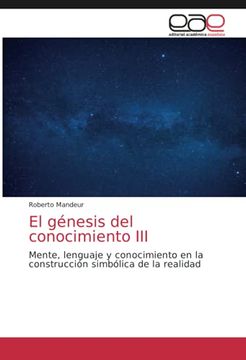 portada El Génesis del Conocimiento Iii: Mente, Lenguaje y Conocimiento en la Construcción Simbólica de la Realidad