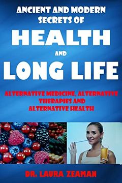 portada Ancient and Modern Secrets of Health and Long Life: Alternative Medicine, Alternative Therapies and Alternative Health (Vitamins and Supplements, Healthy Living, Urine Therapy) (en Inglés)