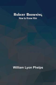 portada Robert Browning: How to Know Him (in English)