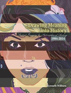 portada Drawing Meaning Into History: Student Imagery and Philosophies of History 1984-2014
