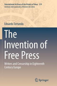 portada The Invention of Free Press: Writers and Censorship in Eighteenth Century Europe