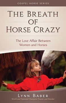 portada The Breath of Horse Crazy: The Love Affair Between Women and Horses (en Inglés)